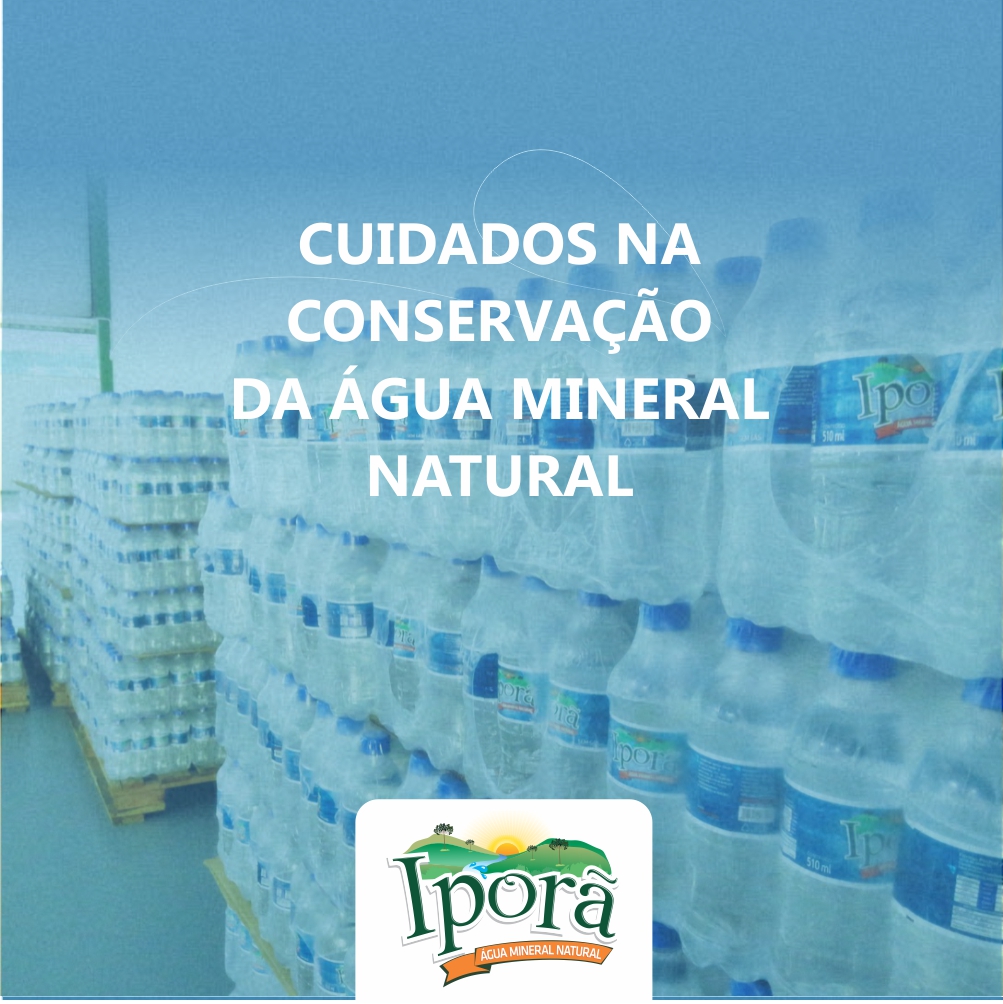 Cuidados na conservação da qualidade da água mineral